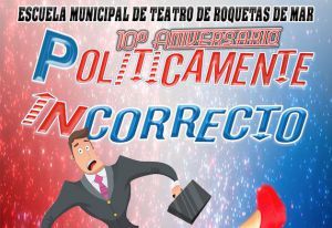 La Escuela Municipal de Teatro de Roquetas representa ‘Políticamente incorrecto’